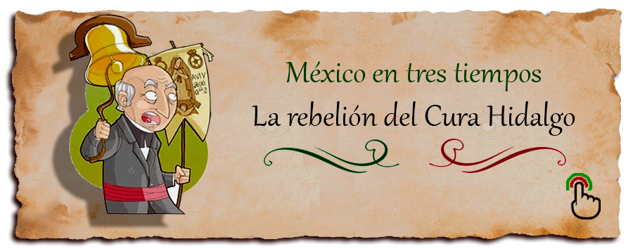 Recurso en video. México en tres tiempos: La rebelión del Cura Hidalgo. 